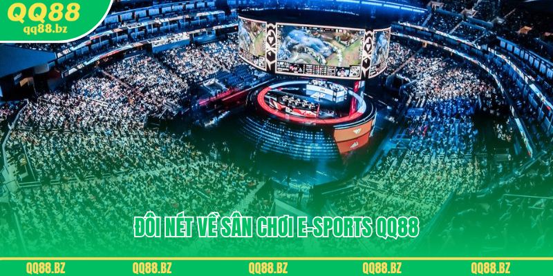 Đôi nét về sân chơi E-SPORTS QQ88 hấp dẫn số 1 thị trường