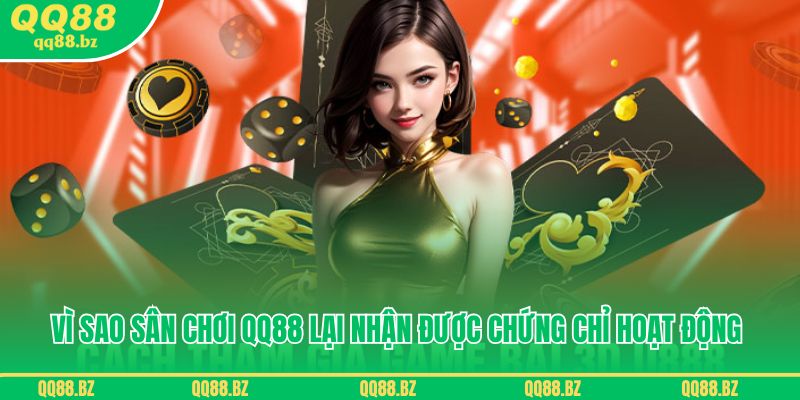 Vì sao sân chơi QQ88 lại nhận được chứng chỉ hoạt động hợp pháp